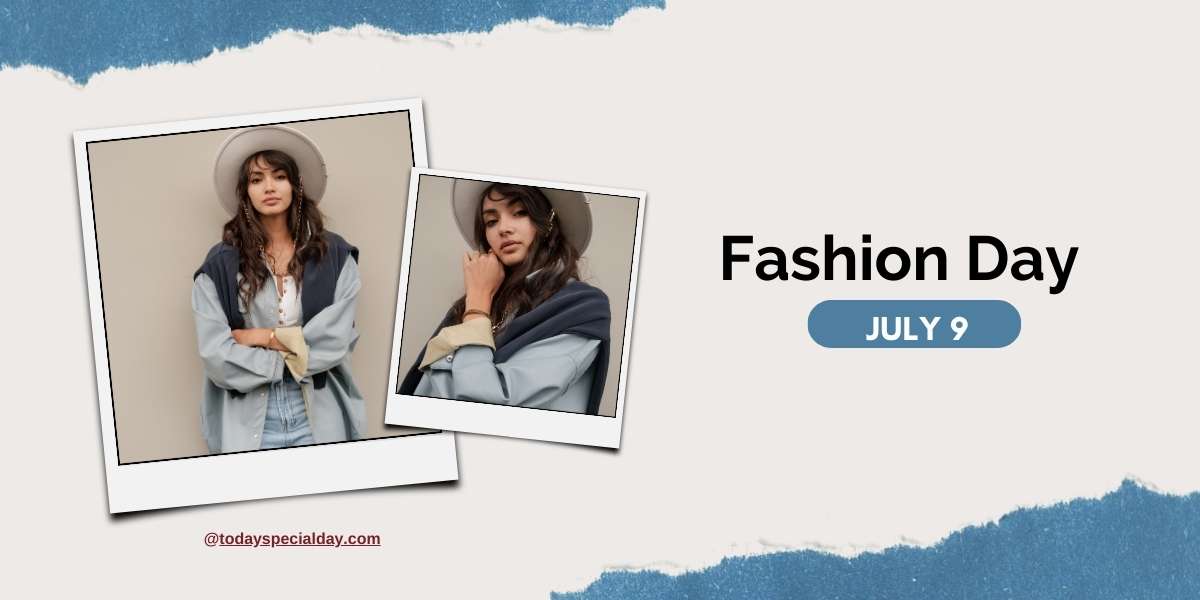 Fashion Day – July 9: Celebrating the Style and Creativity