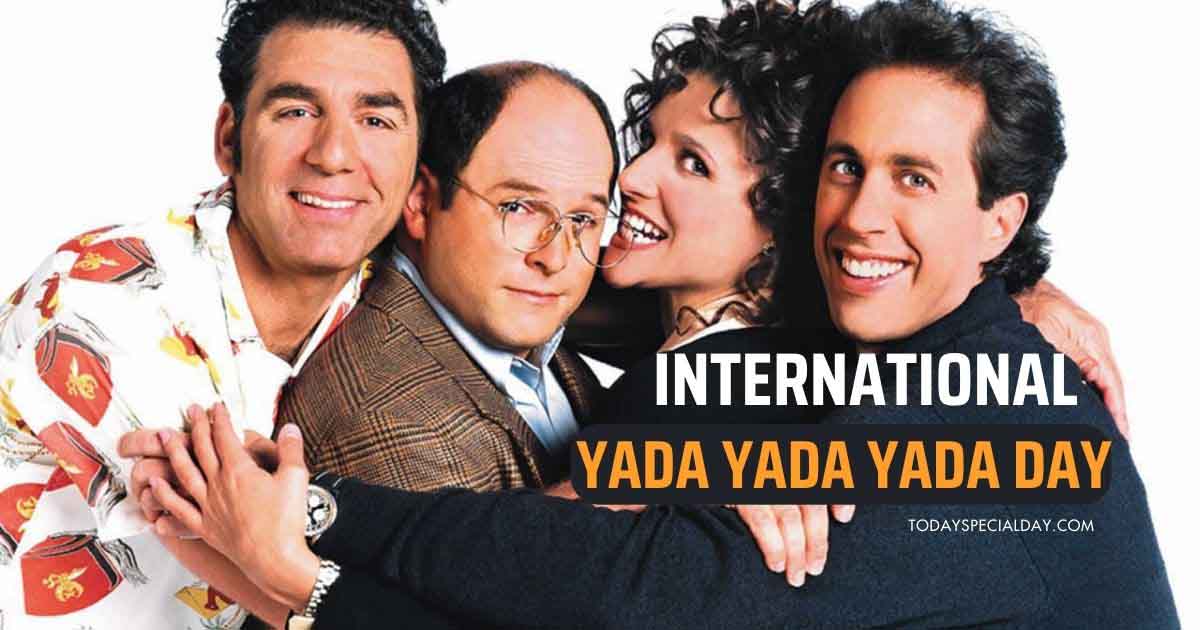 International Yada Yada Yada Day - July 23, 2023: Facts & Quotes