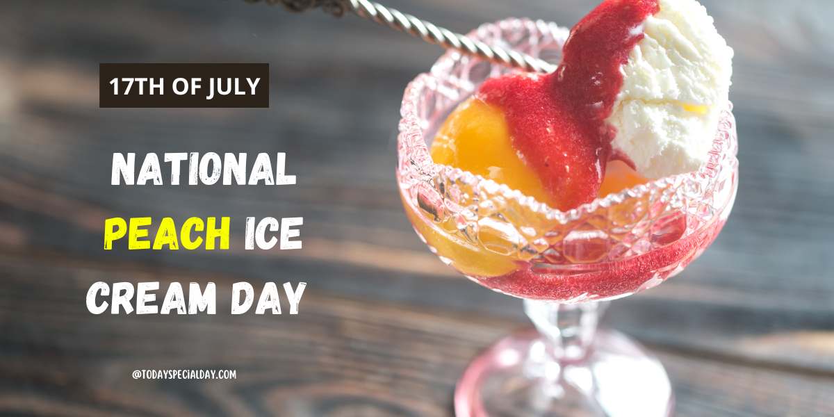 National Peach Ice Cream Day – July 17: History, Facts & Quotes