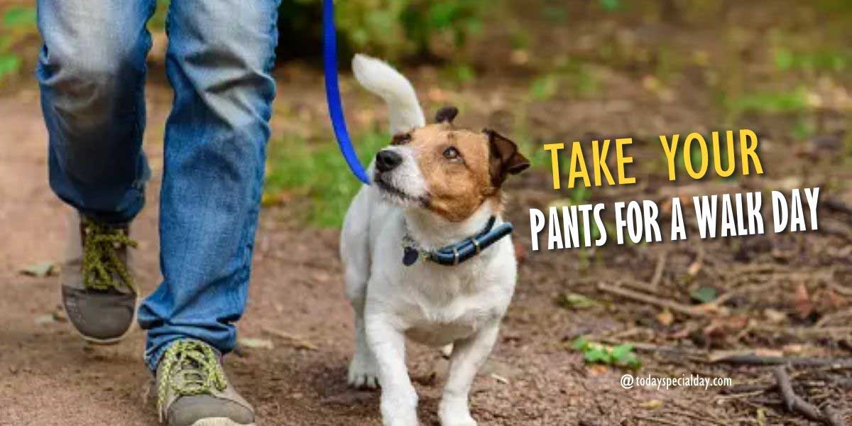Take Your Pants for a Walk Day – July 27, 2023