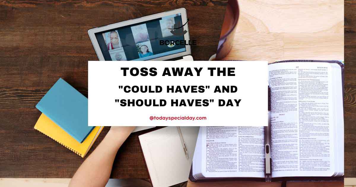 Toss Away the "Could Haves" and "Should Haves" Day - July 22
