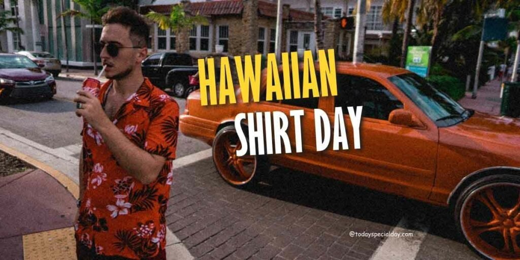 Hawaiian Shirt Day August 18 History, Activities & Quotes