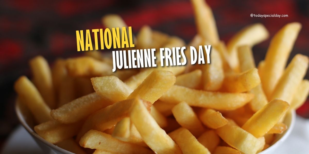 National Julienne Fries Day – August 12: History, Celebrate & Quotes