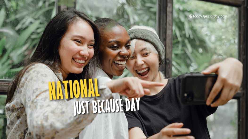 National Just Because Day – August 27: History, Facts & Quotes