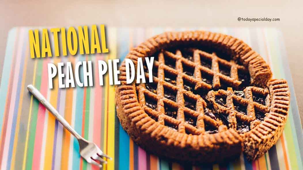 National Peach Pie Day – August 24: History, Activities & Quotes